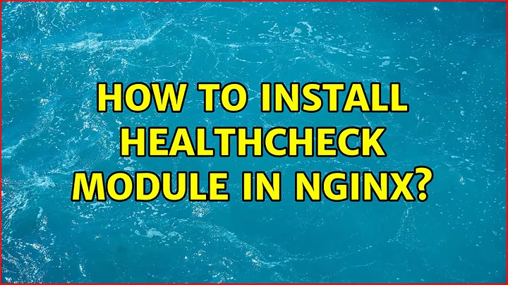 How to install healthcheck module in nginx? (2 Solutions!!)