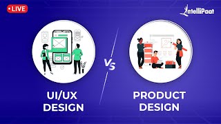 UI/UX Design Vs Product Design | Difference Between UI/UX Design And Product Design | Intellipaat