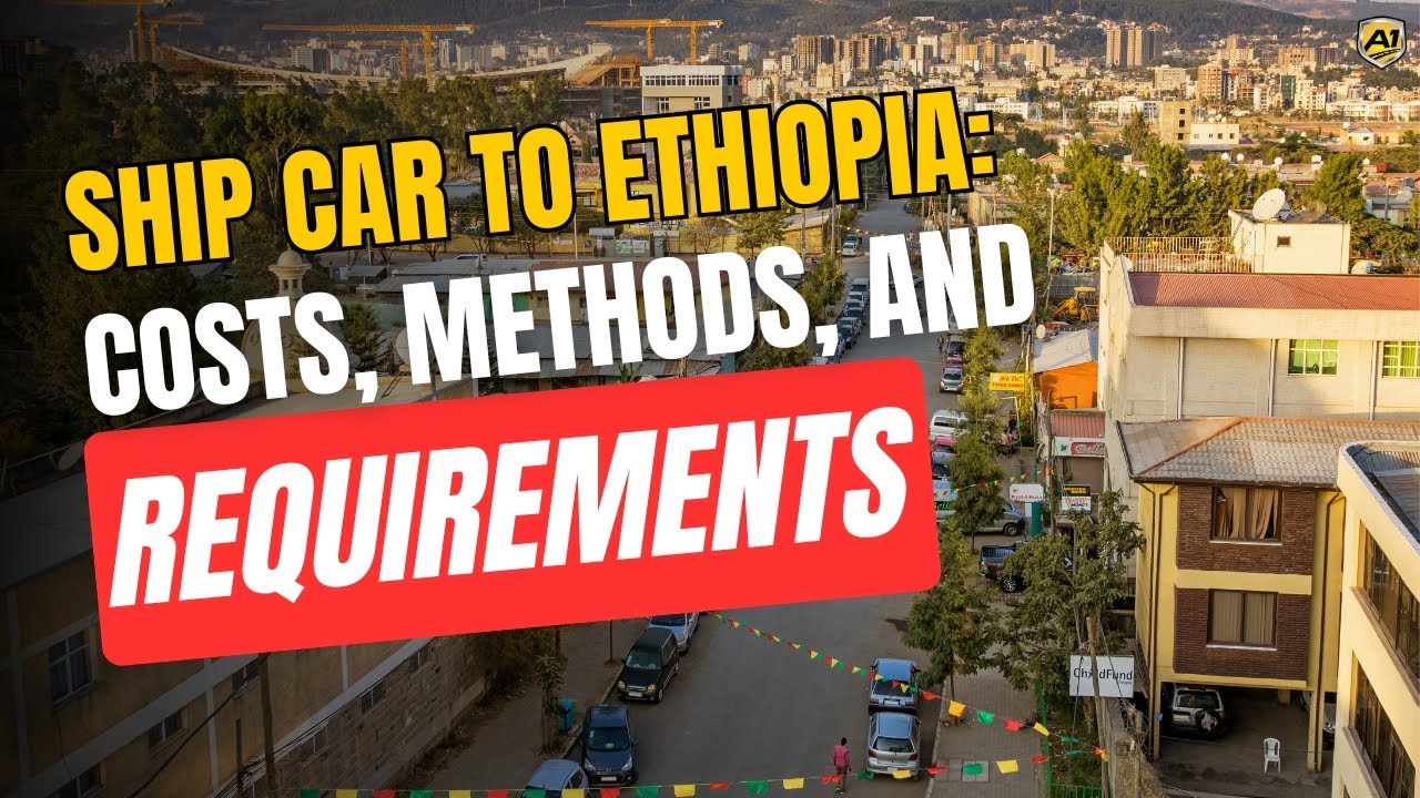 Ship Car to Ethiopia: Costs, Methods, and Requirements | A-1 Auto Transport