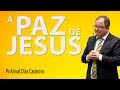 A paz de Jesus - Pr Arival Dias Casimiro