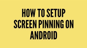 How to setup Screen Pinning on Android