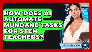 How Does AI Automate Mundane Tasks For STEM Teachers? - Safe AI for The Classroom
