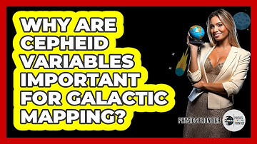 Why Are Cepheid Variables Important For Galactic Mapping? - Physics Frontier