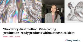 Clarity-First Method: Vibe-coding products without tech debt — XConf Europe 2026