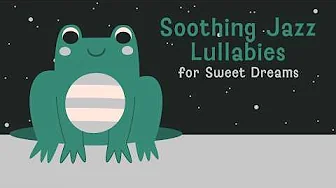 🎵Best Relaxing Music for Babies 🌙 Baby Sleep Music 🎶 Soothing Jazz Lullabies for Sweet Dreams 💤