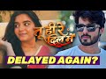 Tu Hi Re Dil Mein POSTPONED AGAIN - Zee TV & Makers Tweaking Changes | REASON