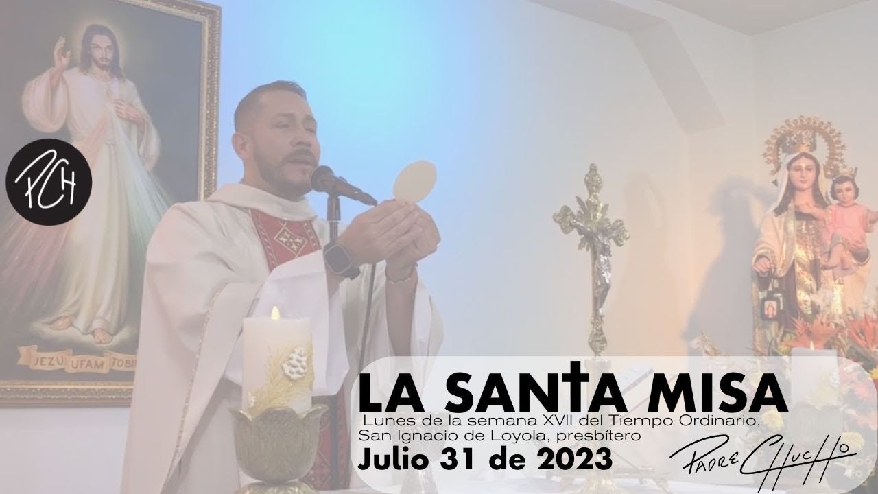 Padre Chucho - La Santa Misa (Lunes 31 de julio)