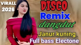 JANUR KUNING DISCO REMIX DANGDUT VIRALL 2026 FULL BASS ELECTONE 