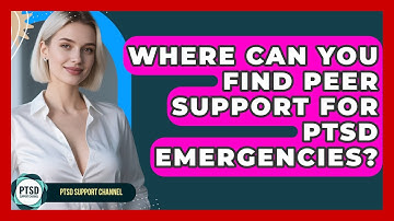 Where Can You Find Peer Support For PTSD Emergencies? - PTSD Support Channel
