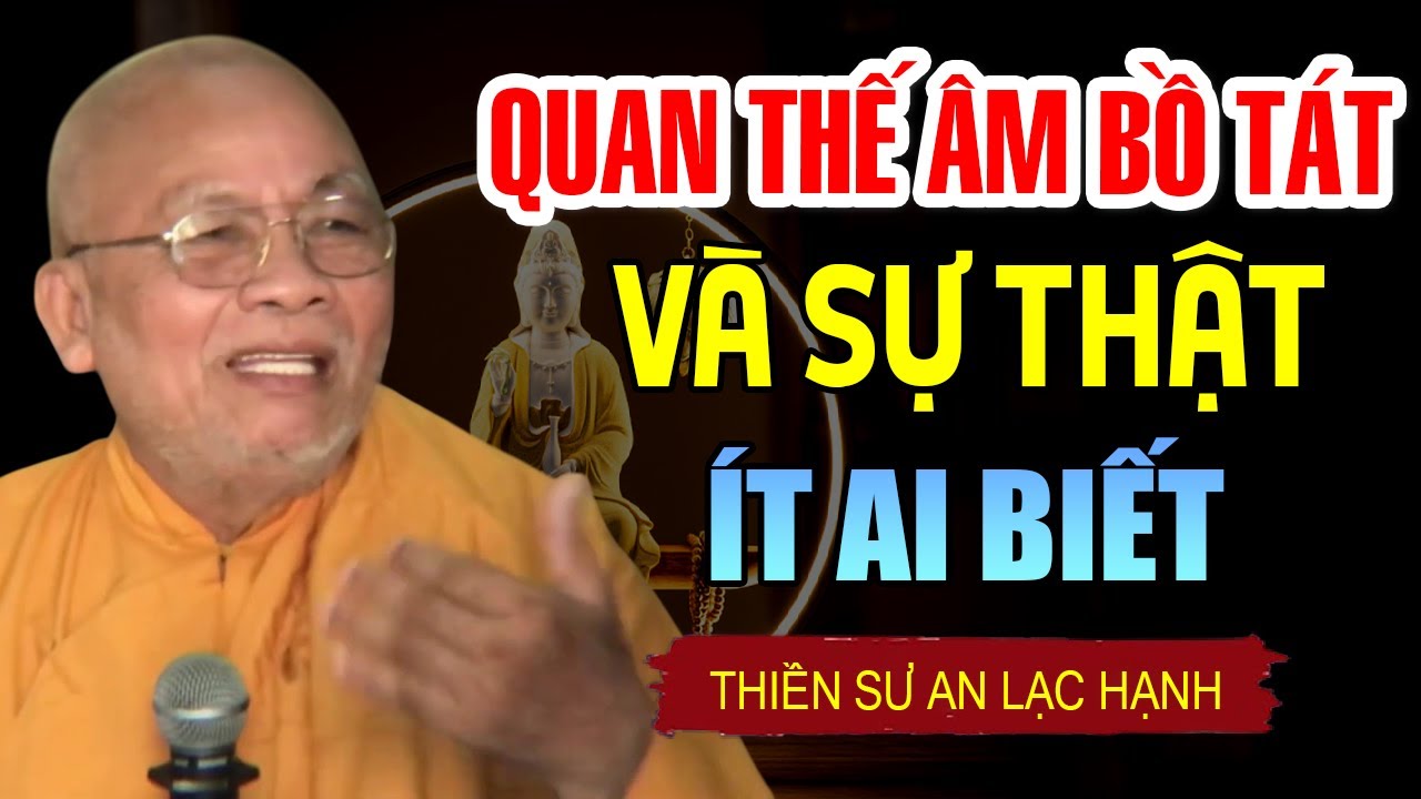 QUAN THẾ ÂM BỒ TÁT VÀ SỰ THẬT ÍT AI BIẾT |  Thiền Sư An Lạc Hạnh