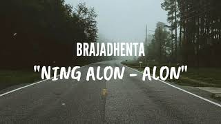 Brajadhenta - Ning Alon Alon (Official Lyric Video)