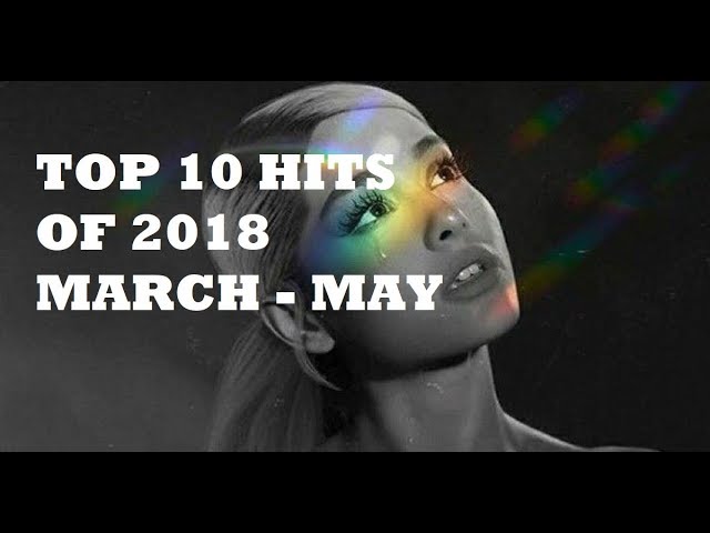 TOP 10 SONGS OF 2018 MARCH - MAY