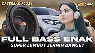 DJ FULL BASS ENAK TERBARU 2024 SUPER LEMBUT JERNIH BANGET (MHLS PRO)