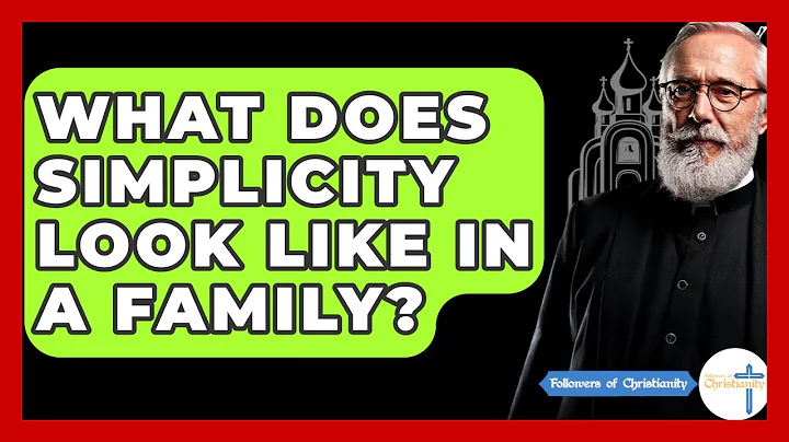 What Does Simplicity Look Like In A Family? - Followers Of Christianity