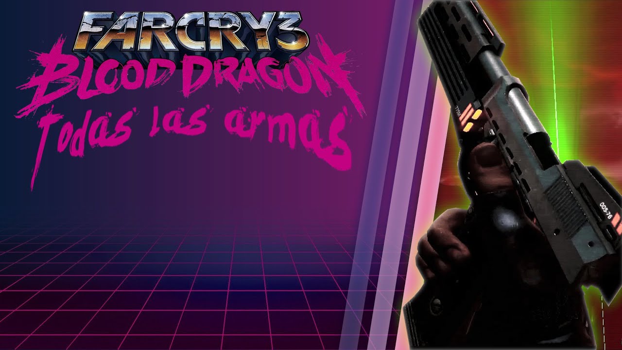 Far Cry 3: Blood dragon | Todas las armas | All weapons Showcase - YouTube