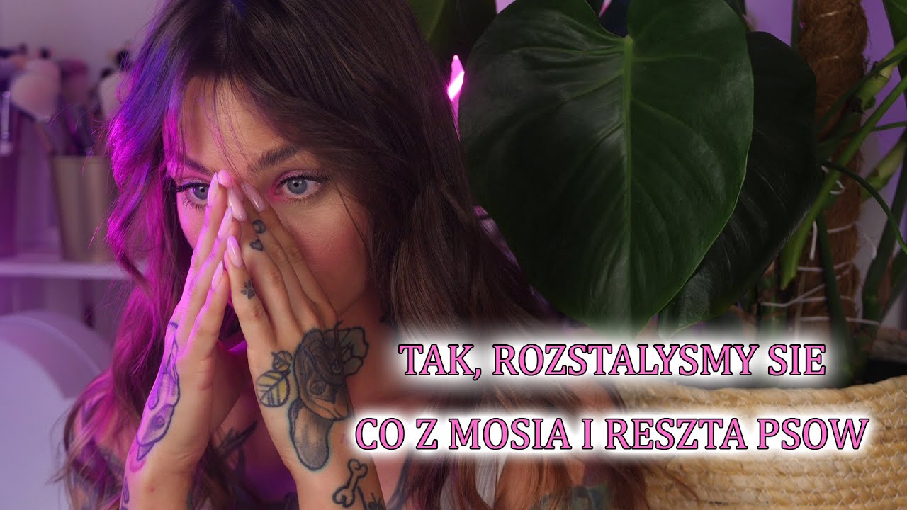 TAK, ROZSTAŁYŚMY SIE + CO Z MOSKĄ I RESZTĄ PSÓW