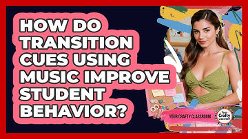 How Do Transition Cues Using Music Improve Student Behavior? - Your Crafty Classroom