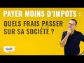 Quels frais et dpenses passer sur votre socit pour payer moins dimpt 