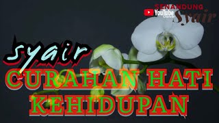 SYAIR KEHIDUPAN || CURAHAN HATI KEHIDUPAN @SENANDUNGSYAIR