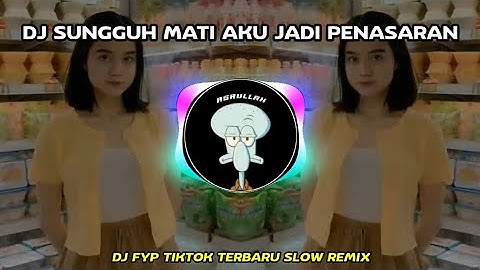 DJ SUNGGUH MATI AKU JADI PENASARAN SLOW REMIX VIRAL TIKTOK