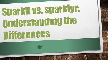 SparkR vs. sparklyr: Understanding the Differences