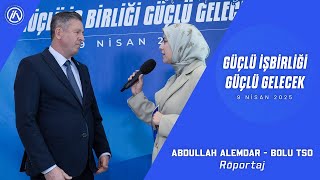 Abdullah Alemdar Bolu Tso Güçlü İşbirliği Güçlü Gelecek Röportaj