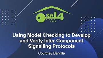 Using Model Checking to Develop and Verify Inter-Component Signalling Protocols - Courtney Darville