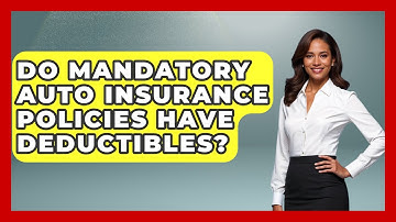 Do Mandatory Auto Insurance Policies Have Deductibles? - Auto Coverage Explained