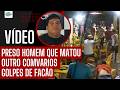 PRESO HOMEM QUE M4TOU OUTRO COM VARIOS GOLP3S DE FACÃ@