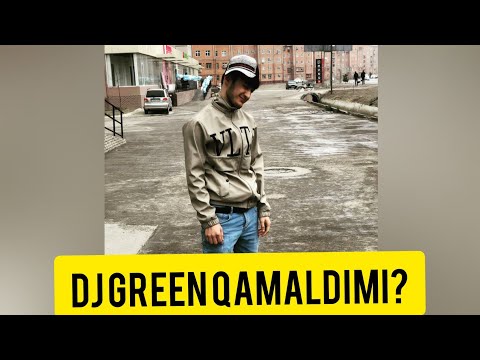 Dj Green qamaldimi?
