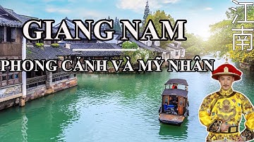 江南 GIANG NAM - VÙNG ĐẤT LỊCH SỬ VÀ MỸ NHÂN
