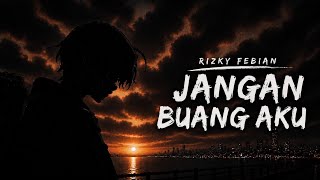 Rizky Febian - Jangan Buang Aku (Lyrics Video) 🎧✨