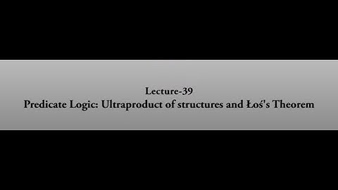 Predicate Logic: Ultraproduct of structures and Los
