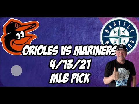 Baltimore Orioles vs Seattle Mariners 4/13/21 MLB Pick and Prediction MLB Tips Betting Pick