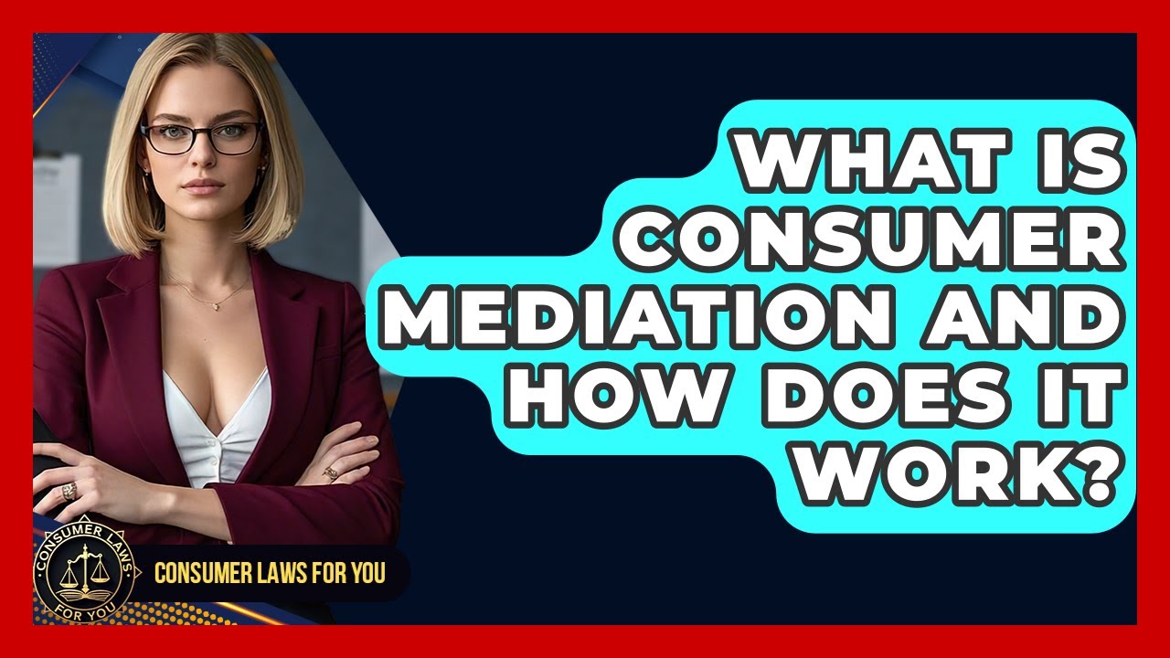 What Is Consumer Mediation And How Does It Work? - Consumer Laws For You