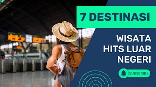 7 Destinasi Wisata Hits Luar Negeri