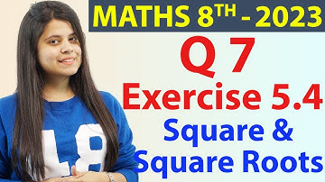 Q 7 - Ex 5.4 - Square and Square Roots - NCERT Maths Class 8th - Chapter 5, New Syllabus CBSE 2023