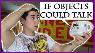 IF OBJECTS COULD TALK