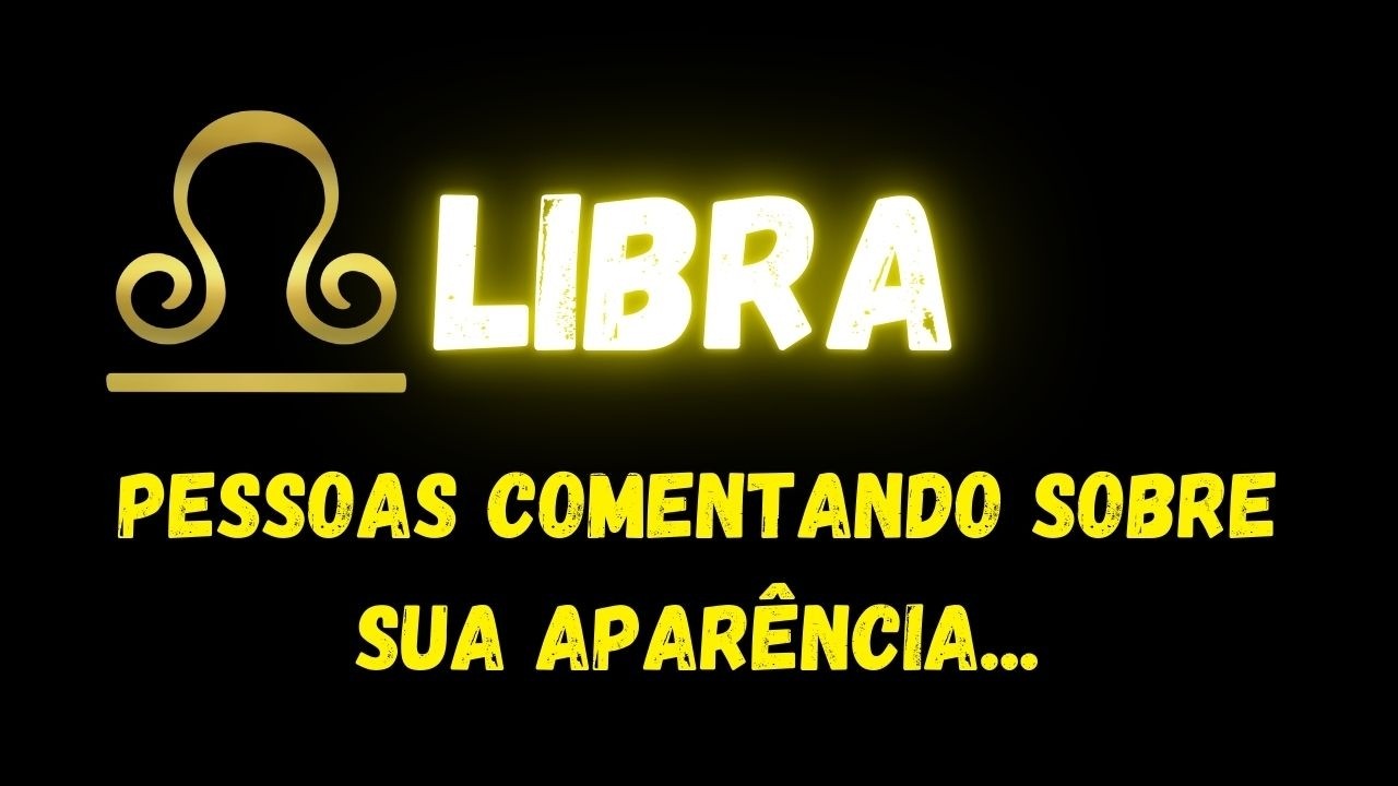 ♎️LIBRA🤔PESSOAS COMENTANDO SOBRE SUA APARÊNCIA...