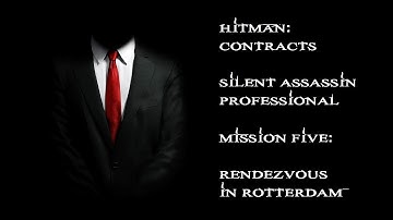 Hitman: Contracts - Professional/Silent Assassin - Mission #5: Rendezvous in Rotterdam