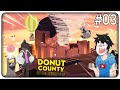 DEVASTIAMO LA BASE NEMICA E SALVIAMO LA CITTA&#39; (fine) | Donut County 2024 Edition - ep.03