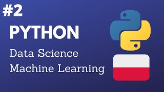 Python Data Science & Machine Learning/ Danetyka i Uczenie Maszynowe PL #2 Podstawy Python 2/2