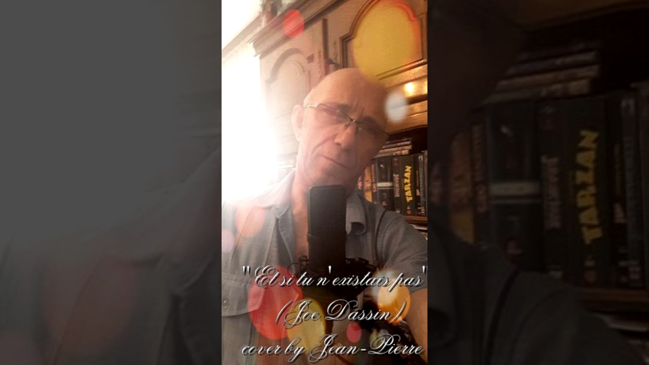 "Et si tu n existais pas"(Joe Dassin) cover by JeanPierre YouTube