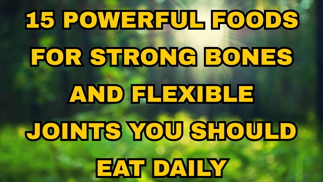 15 Powerful Foods for Strong Bones and Flexible Joints You Should Eat Daily | Shi Heng Yi