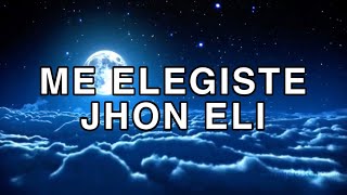 Video thumbnail of "LETRA/ ME ELEGISTE/ Jhon Eli (Con cuerdas de amor a ti me ataste)"