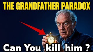 The Grandfather Paradox: Time Travel's Biggest Problem