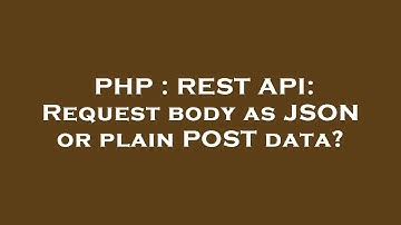 PHP : REST API: Request body as JSON or plain POST data?
