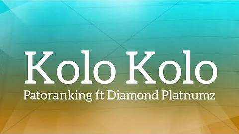 Patoranking - Kolo Kolo Ft Diamond Platnumz (Lyrics)