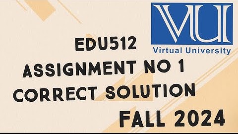 EDU512 Assignment No 1 Solution Fall 2024 | edu512 assignment no 1 solution fall 2024