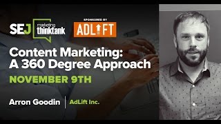 #SEJThinkTank: Content Marketing: A 360 Degree Approach with Arron Goodin